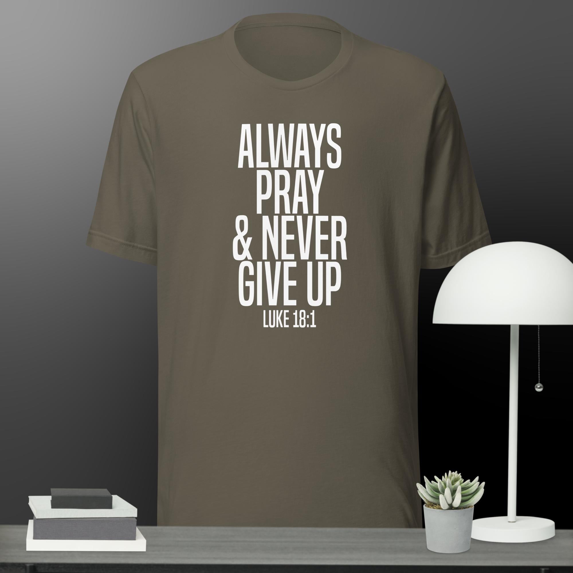 F&H Always Pray & Never Give Up t-shirt  Faith and Happiness Store
