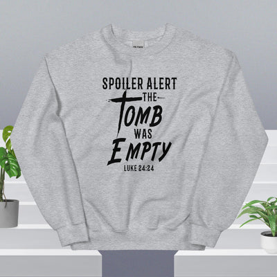 F&H Spolier Alert The Tomb Was Empty Sweatshirt