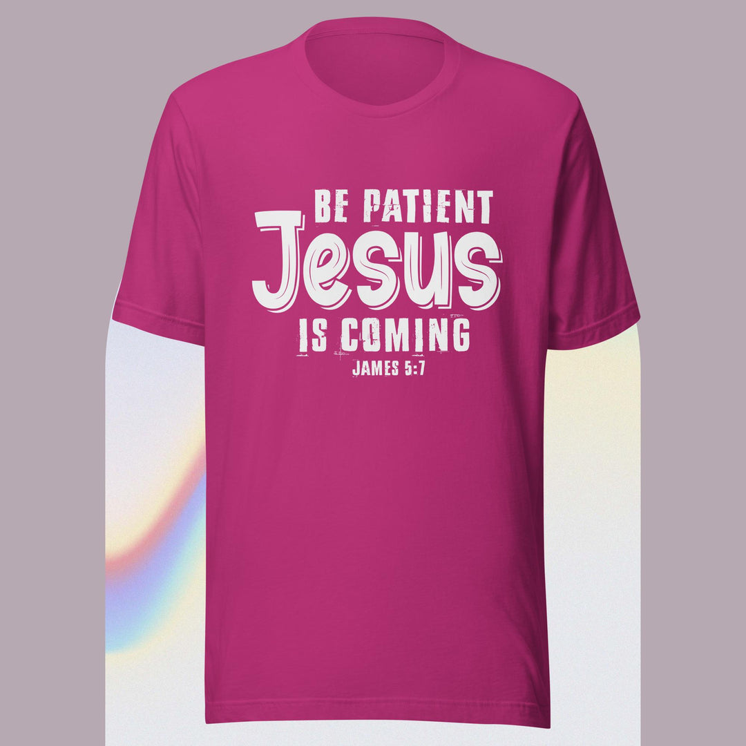 F&H Be Patient Jesus Is Coming T-shirt