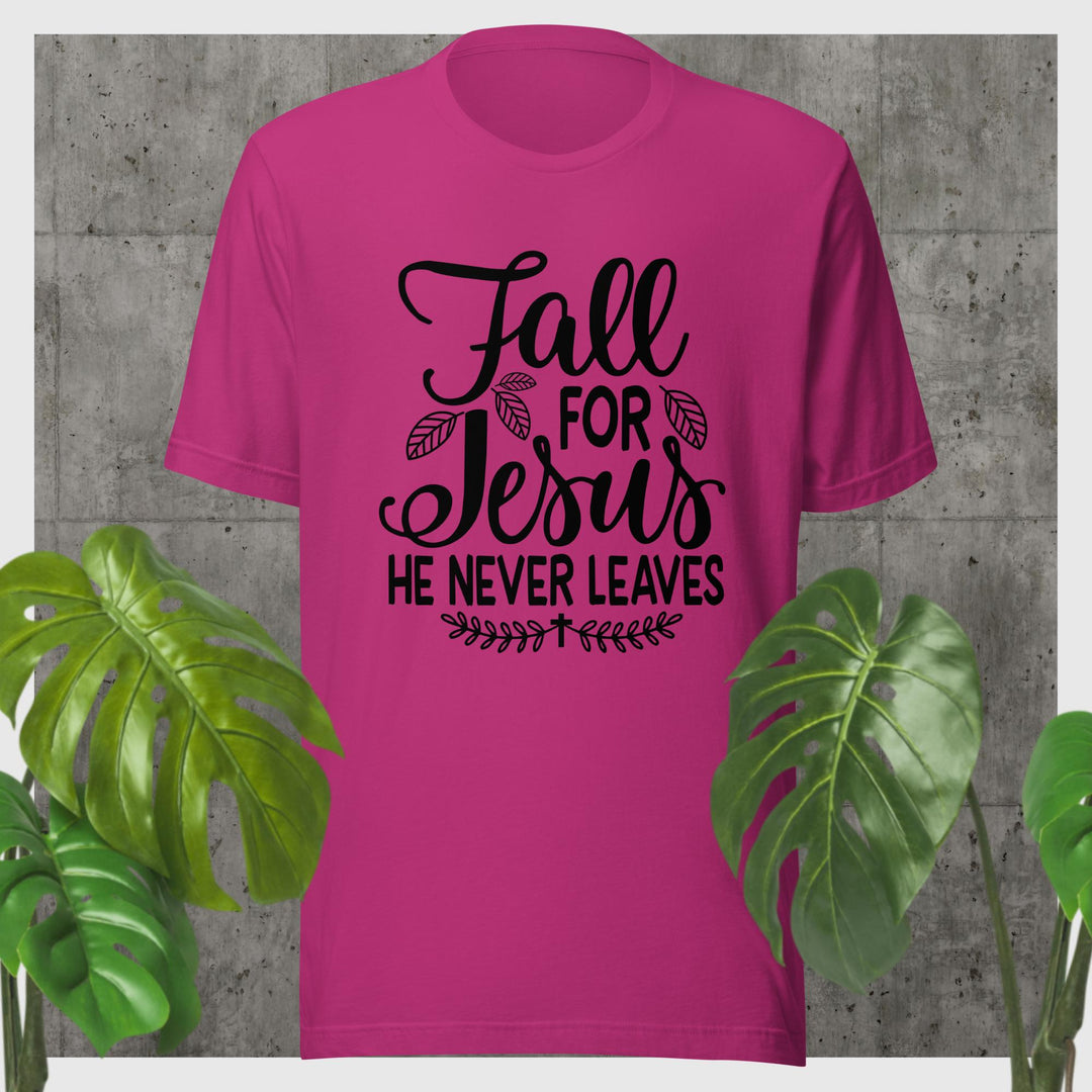 F&H Fall For Jesus He Never Leaves T-shirt