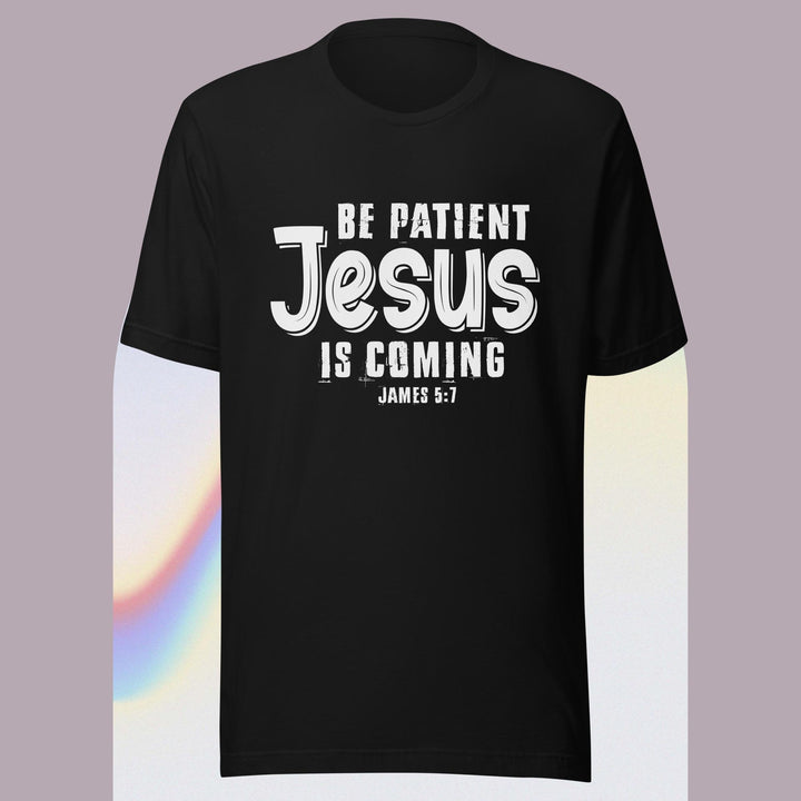 F&H Be Patient Jesus Is Coming T-shirt