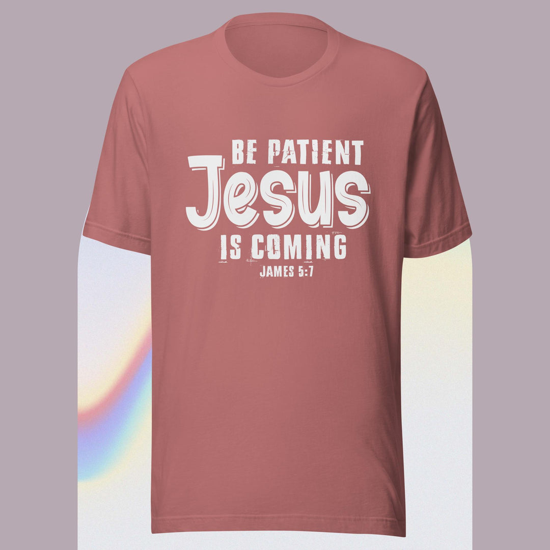 F&H Be Patient Jesus Is Coming T-shirt