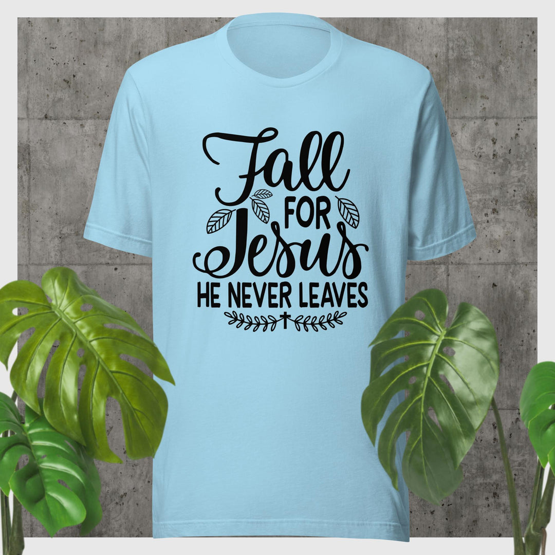 F&H Fall For Jesus He Never Leaves T-shirt