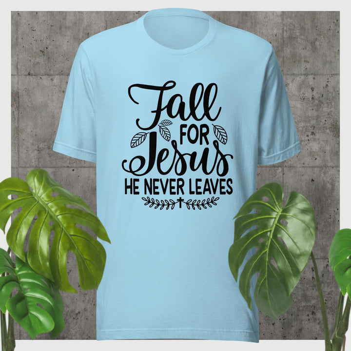 F&H Fall For Jesus He Never Leaves T-shirt