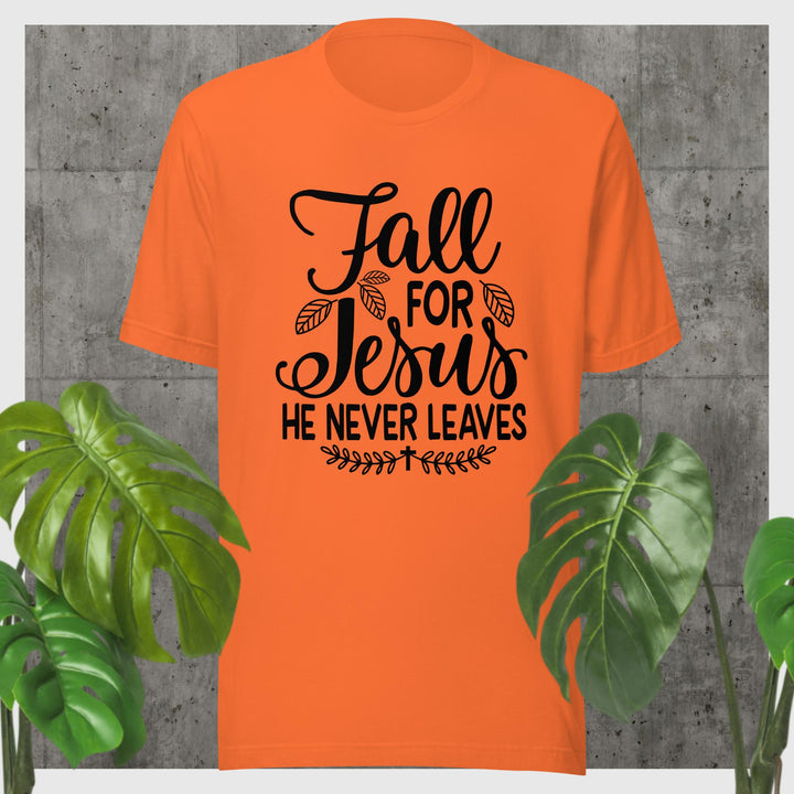 F&H Fall For Jesus He Never Leaves T-shirt