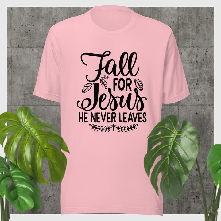 F&H Fall For Jesus He Never Leaves T-shirt