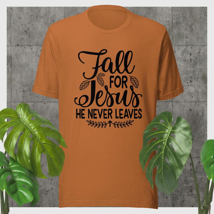 F&H Fall For Jesus He Never Leaves T-shirt