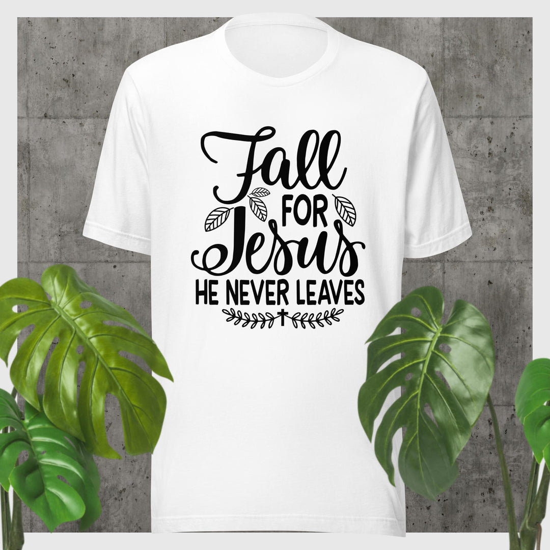F&H Fall For Jesus He Never Leaves T-shirt