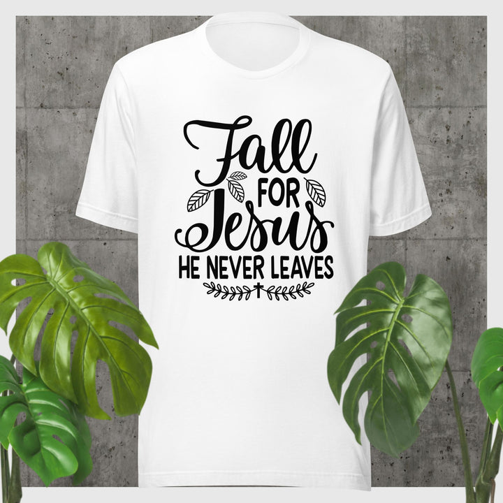 F&H Fall For Jesus He Never Leaves T-shirt