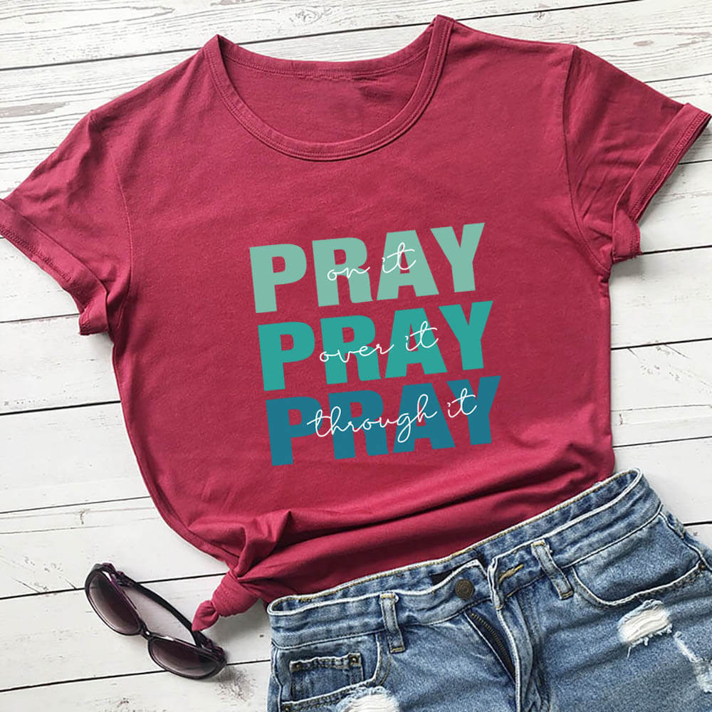 Pray On it Pray over it Pray through it round Neck T-shirt