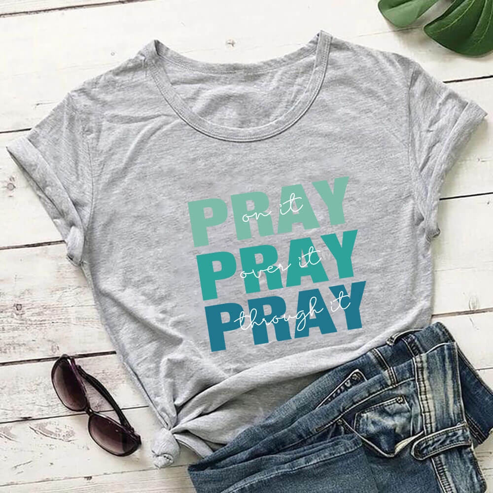 Pray On it Pray over it Pray through it round Neck T-shirt