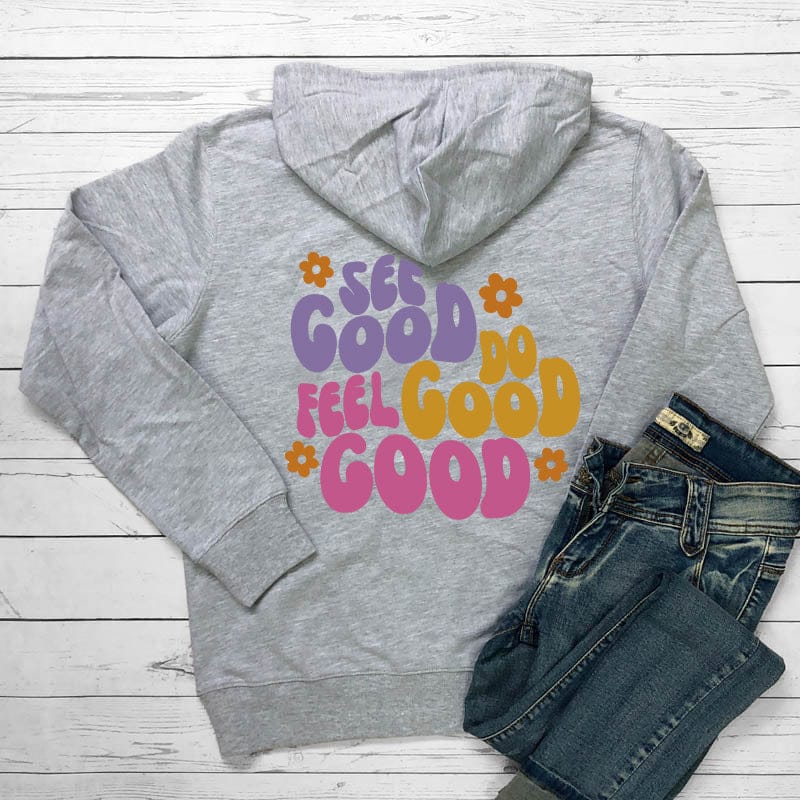 See Good Feel Good Do Good Hoodie Sweatshirt