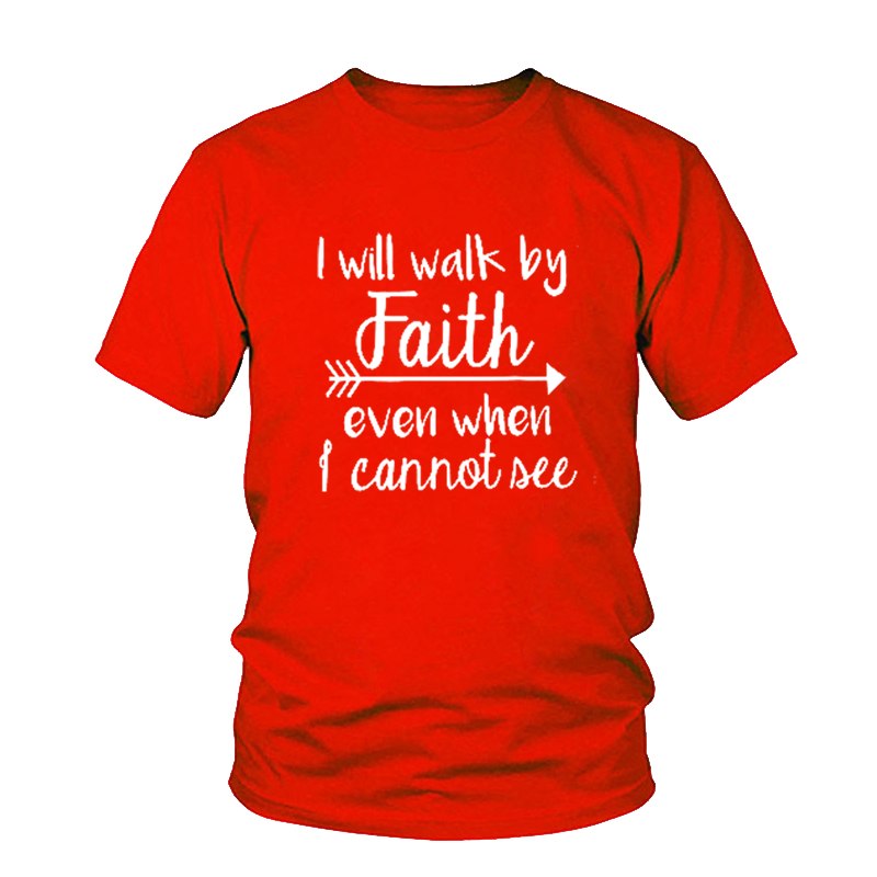 I Will Walk By Faith Even When I Cannot See Christian T-Shirt