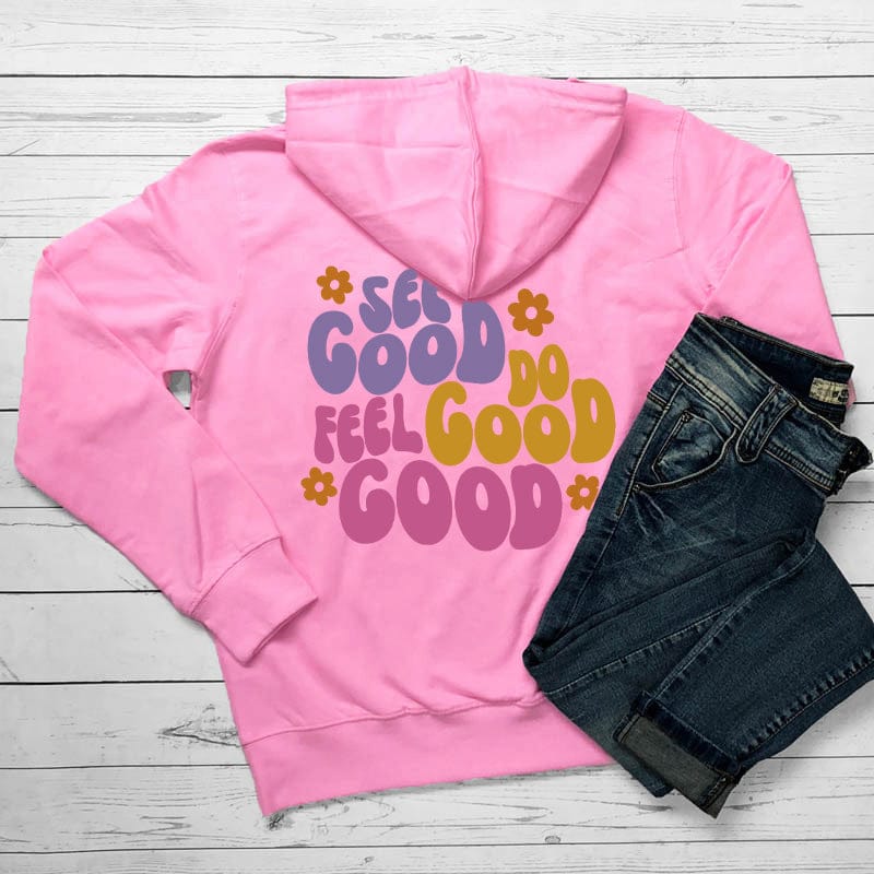 See Good Feel Good Do Good Hoodie Sweatshirt