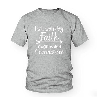 I Will Walk By Faith Even When I Cannot See Christian T-Shirt