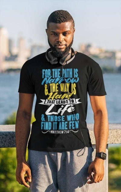 F&H Christian For The Path is Narrow That Leads to Life Matthew 7:14 Mens T-shirt