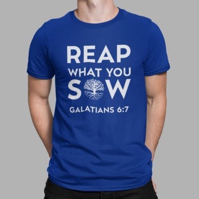 F&H Christian Reap What You Sow Galatians 6:7 Mens T-Shirt