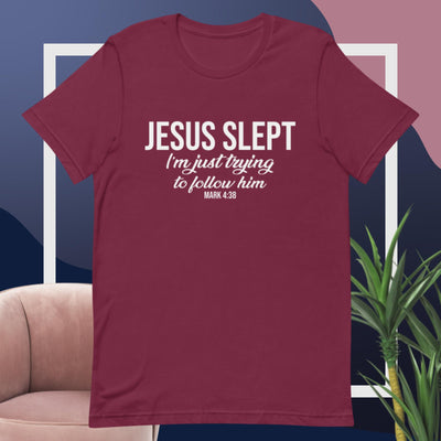 F&H Jesus Slept I'm Just Trying to Follow him Unisex t-shirt.