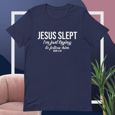 F&H Jesus Slept I'm Just Trying to Follow him Unisex t-shirt.